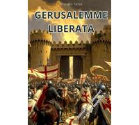 GERUSALEMME LIBERATA: Riassunto e commenti in chiave moderna