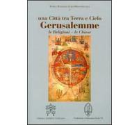 Gerusalemme. Una città tra Terra e Cielo