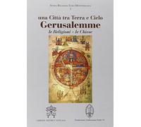 Gerusalemme. Una città tra Terra e Cielo