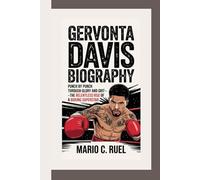 GERVONTA DAVIS BIOGRAPHY: Punch by Punch Through Glory and Grit - The Relentless Rise of a Boxing Superstar