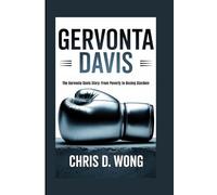 GERVONTA DAVIS: The Gervonta Davis Story: From Poverty to Boxing Stardom