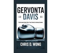 GERVONTA DAVIS: The Gervonta Davis Story: From Poverty to Boxing Stardom