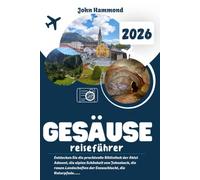GESÄUSE REISEFÜHRER 2026: Entdecken Sie die prachtvolle Bibliothek der Abtei Admont, die alpine Schönheit von Johnsbach, die rauen Landschaften der ... und die kristallklaren Flüsse der Wildalpen.