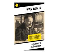 Gesammelte Erzählungen: Kasimir Stanislawowitsch, Welga, Das Holzfeuer, Der Paß, Neujahr, Das Erz, Der Nebel, Die Antonower Äpfel, Im Herbst, Die neue Bahn