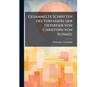 Gesammelte Schriften des Verfassers der Ostereier von Christoph von Schmid.