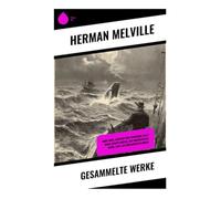 Gesammelte Werke: Moby Dick, Bartleby der Schreiber, Billy Budd, Benito Cereno, Der Hochstapler, Omoo, Taipi, Die verzauberten Inseln