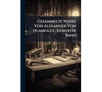 Gesammelte Werke Von Alexander Von Humboldt, Siebenter Band