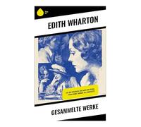 Gesammelte Werke: Zeit der Unschuld, Das Haus der Freude, Ethan Frome, Sommer, Die Landessitte