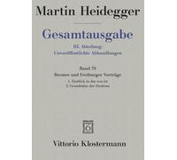 Gesamtausgabe 4 Abteilungen / 3. Abt: Unveroffentlichte Abhandlungen / Bremer Und Freiburger Vortrage. 1. Einblick in Das Was Ist. Bremer Vortrage ... Des Denkens. Freiburger Vortrage 1957: 79