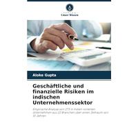 Geschäftliche und finanzielle Risiken im indischen Unternehmenssektor: Empirische Analyse von 273 in Indien notierten Unternehmen aus 22 Branchen über einen Zeitraum von 10 Jahren