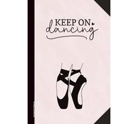 Geschenk für Ballerina: Notizbuch Ballett A5 liniert mit Spruch KEEP ON DANCING Geschenkidee für Ballettschüler Balletttänzerin und Ballettlehrerin schönes Ballet Buch als Tagebuch oder Schreibheft