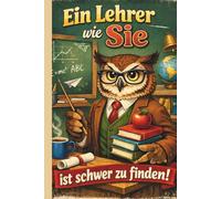 Geschenk für Lehrer - Ein Lehrer wie Sie ist schwer zu finden! Eulen-Notizbuch als Abschiedsgeschenk: Geschenk für Lehrer zum Abschied oder als ... mit Eulenmotiv, 100 linierte Seiten, DIN A5