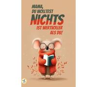 Geschenk für Mama zum Geburtstag von Sohn oder Tocher - NICHTS Buch - Geschenk zum Geburtstag oder Muttertag: Mama, du wolltest NICHTS - NICHTS ist wertvoller als du! Geschenk für Mama von Kindern