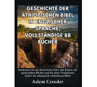 Geschichte der äthiopischen Bibel in englischer Sprache, vollständige 88 Bücher: Entdecken Sie das historische Erbe, den Kanon, die apokryphen Bücher und die alten Traditionen hinter der äthiopisch-o