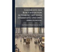 Geschichte der Burggrafen von Altenburg. Mit einer Stammtafel und drei Abbildungen.