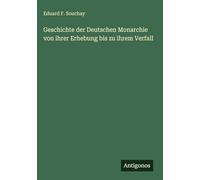 Geschichte der Deutschen Monarchie von ihrer Erhebung bis zu ihrem Verfall