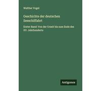 Geschichte der deutschen Seeschiffahrt: Erster Band: Von der Urzeit bis zum Ende des XV. Jahrhunderts