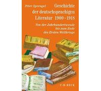Geschichte der deutschsprachigen Literatur 1900 - 1918: Von der Jahrhundertwende bis zum Ende des Ersten Weltkriegs