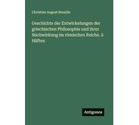 Geschichte der Entwickelungen der griechischen Philosophie und ihrer Nachwirkung im römischen Reiche. 2 Häften