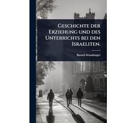 Geschichte der Erziehung und des Unterrichts bei den Israeliten.