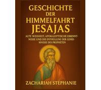 Geschichte der Himmelfahrt Jesajas: Alte Weisheit, apokalyptische Erkenntnisse und die Enthüllung der Geheimnisse des Propheten
