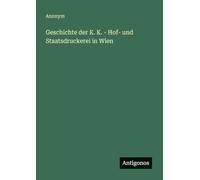 Geschichte der K. K. - Hof- und Staatsdruckerei in Wien