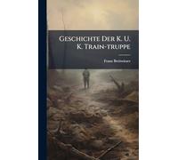 Geschichte Der K. U. K. Train-truppe
