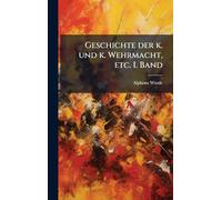 Geschichte der k. und k. Wehrmacht, etc. I. Band