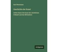 Geschichte der Kunst: Dritter Band: Die Kunst der christlichen Frühzeit und des Mittelalters