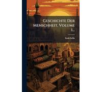 Geschichte Der Menschheit, Volume 1...