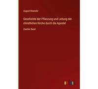 Geschichte der Pflanzung und Leitung der christlichen Kirche durch die Apostel: Zweiter Band