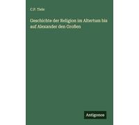 Geschichte der Religion im Altertum bis auf Alexander den Großen