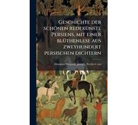 Geschichte der schönen redekÃ1/4nste Persiens, mit einer blÃ1/4thenlese aus zweyhundert persischen dichtern