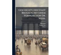 Geschichte der Stadt Breisach. Mit einem Vorwort von Dr. Weiss.