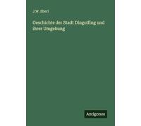 Geschichte der Stadt Dingolfing und ihrer Umgebung