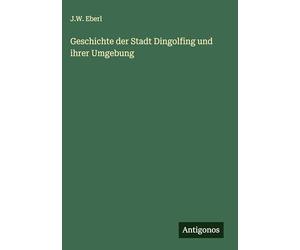 Geschichte der Stadt Dingolfing und ihrer Umgebung
