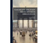Geschichte der Stadt Neuss. Mit neun Abbildungen.