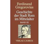 Geschichte der Stadt Rom im Mittelalter Band 3: Dreizehntes und vierzehntes Buch: Vom V. bis zum XVI. Jahrhundert