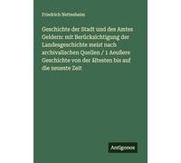 Geschichte der Stadt und des Amtes Geldern: mit Berücksichtigung der Landesgeschichte meist nach archivalischen Quellen / 1 Aeußere Geschichte von der ältesten bis auf die neueste Zeit