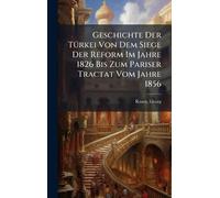 Geschichte Der TÃ1/4rkei Von Dem Siege Der Reform Im Jahre 1826 Bis Zum Pariser Tractat Vom Jahre 1856