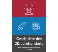 Geschichte des 20. Jahrhunderts: Kriege, Ideologien und der Beginn der Globalisierung