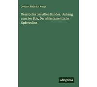 Geschichte des Alten Bundes. Anhang zum 2en Bde, Der alttestamentliche Opfercultus