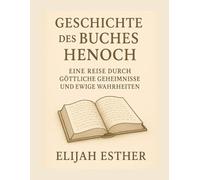 GESCHICHTE DES BUCHES HENOCH: EINE REISE DURCH GÖTTLICHE GEHEIMNISSE UND EWIGE WAHRHEITEN