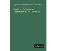 Geschichte des Deutschen Kirchenliedes bis auf Luthers Zeit