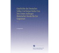 Geschichte des Deutschen Volkes Und Seiner Kultur Von Den Ersten Anfängen Historischer Kunde Bis Zur Gegenwart: V. 3 (German Edition)