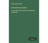 Geschichte des Dramas: VI. Das italienische Drama Dritter Band Erste Abtheilung