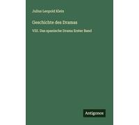 Geschichte des Dramas: VIII. Das spanische Drama Erster Band
