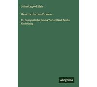 Geschichte des Dramas: XI. Das spanische Drama Vierter Band Zweite Abtheilung
