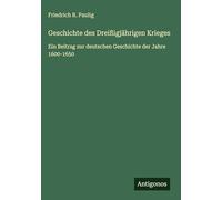 Geschichte des Dreißigjährigen Krieges: Ein Beitrag zur deutschen Geschichte der Jahre 1600-1650