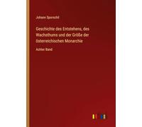 Geschichte des Entstehens, des Wachsthums und der Größe der österreichischen Monarchie: Achter Band